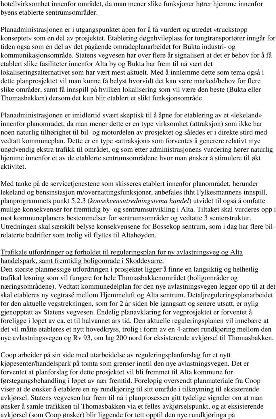 Etablering døgnhvileplass for tungtransportører inngår for tiden også som en del av det pågående områdeplanarbeidet for Bukta industri- og kommunikasjonsområde.