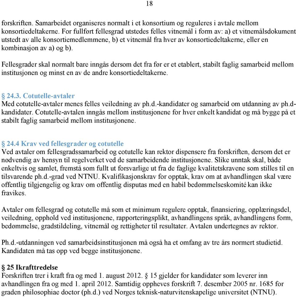 b). Fellesgrader skal normalt bare inngås dersom det fra før er et etablert, stabilt faglig samarbeid mellom institusjonen og minst en av de andre konsortiedeltakerne. 24.3.