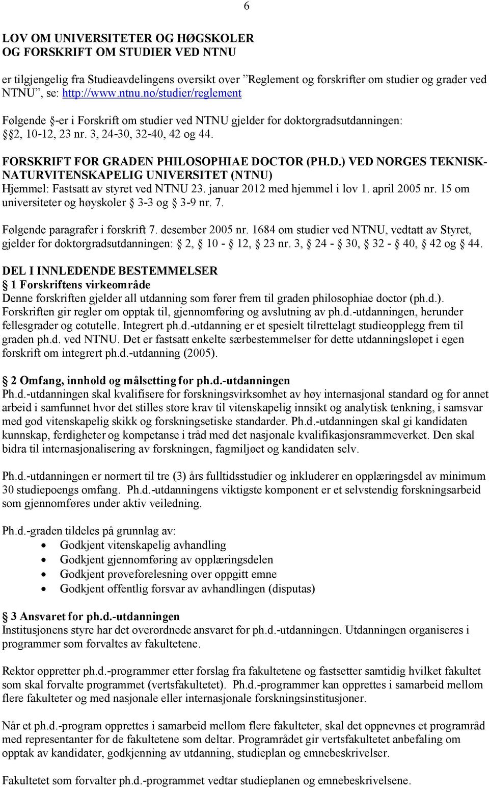 N PHILOSOPHIAE DOCTOR (PH.D.) VED NORGES TEKNISK- NATURVITENSKAPELIG UNIVERSITET (NTNU) Hjemmel: Fastsatt av styret ved NTNU 23. januar 2012 med hjemmel i lov 1. april 2005 nr.