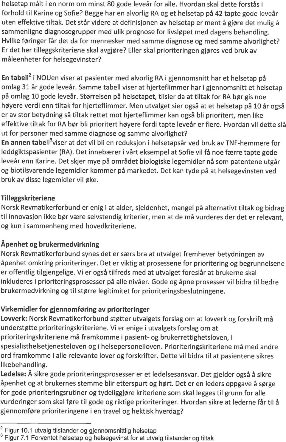 Det star videre at definisjonen av helsetap er ment gjøre det mulig a sammenligne diagnosegrupper med ulik prognose for livsløpet med dagens behandling.