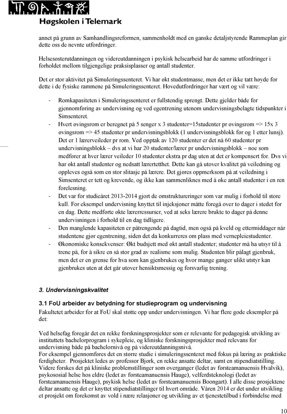 Det er stor aktivitet på Simuleringssenteret. Vi har økt studentmasse, men det er ikke tatt høyde for dette i de fysiske rammene på Simuleringssenteret.