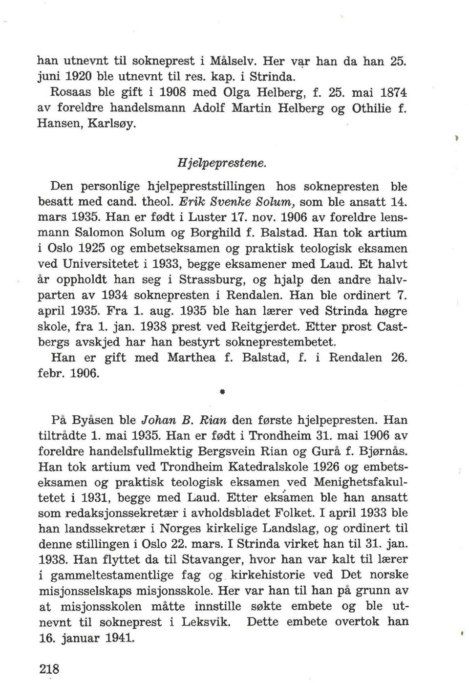 1906 av foreldre lensmann Salomon Solum og Borghild f. Balstad. Han tok artium i Oslo 1925 og embetseksamen og praktisk teologisk eksamen ved Universitetet i 1933, begge eksamener med Laud.