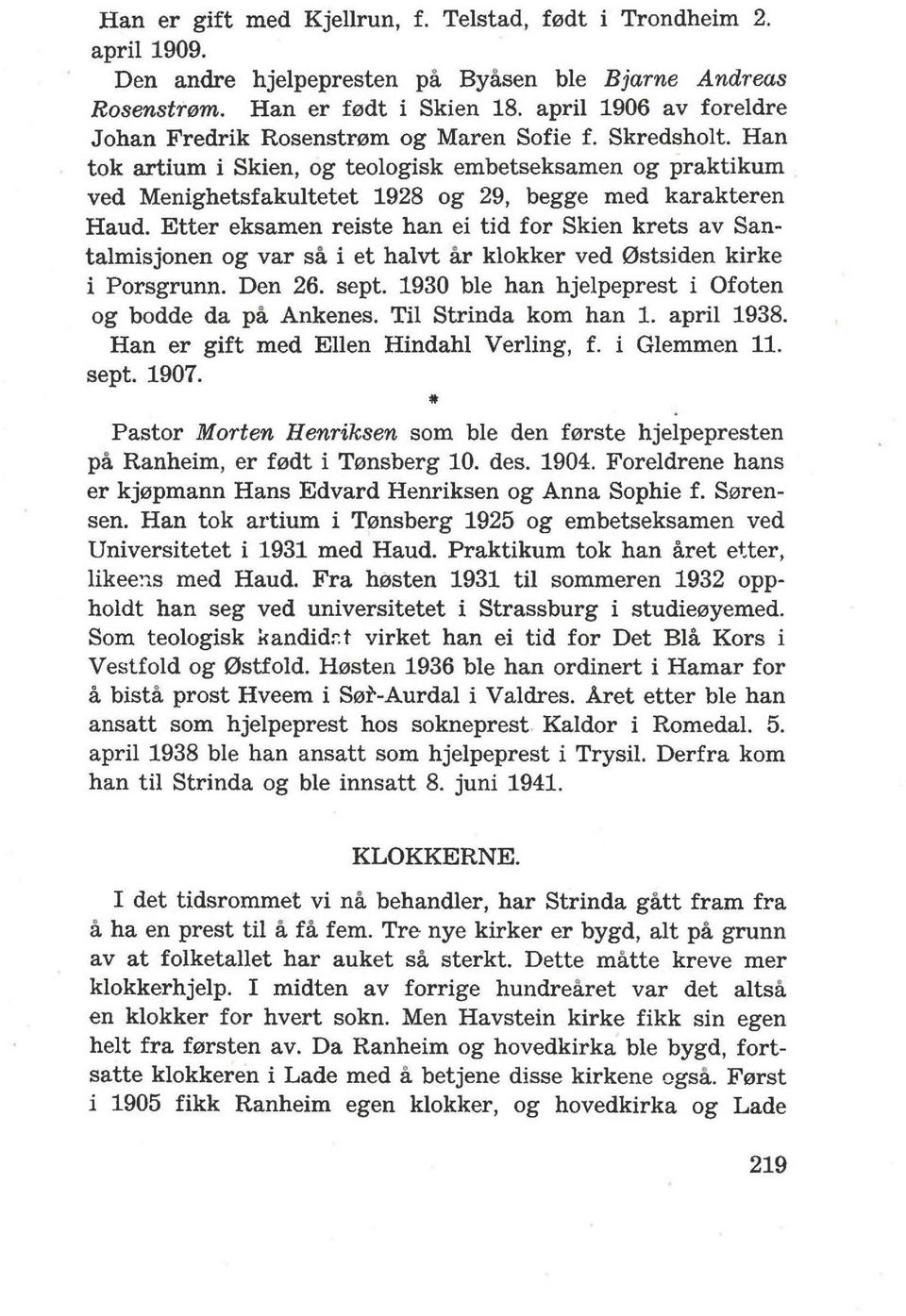 Han tok artium i Skien, og teologisk embetseksamen og praktikum ved Menighetsfakultetet 1928 og 29, begge med karakteren Haud.