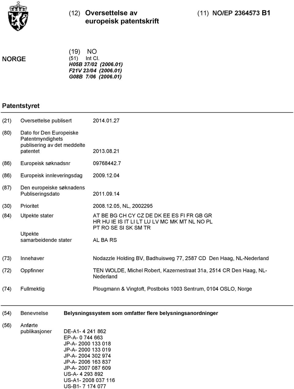 04 (87) Den europeiske søknadens Publiseringsdato 11.09.14 () Prioritet 08.12.