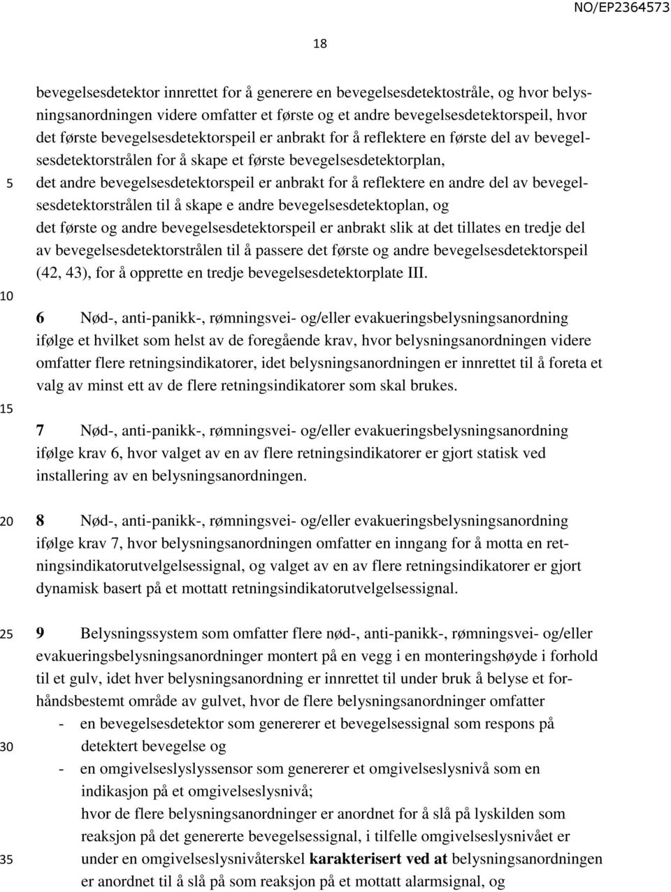 reflektere en andre del av bevegelsesdetektorstrålen til å skape e andre bevegelsesdetektoplan, og det første og andre bevegelsesdetektorspeil er anbrakt slik at det tillates en tredje del av