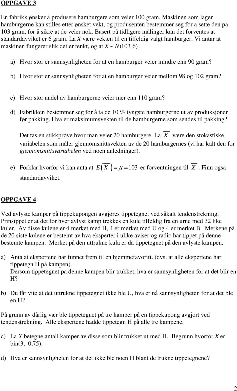 a) Hvor stor er sasylghete for at e hamburger veer mdre e 9 gram? b) Hvor stor er sasylghete for at e hamburger veer mellom 98 og gram? c) Hvor stor adel av hamburgere veer mer e gram?