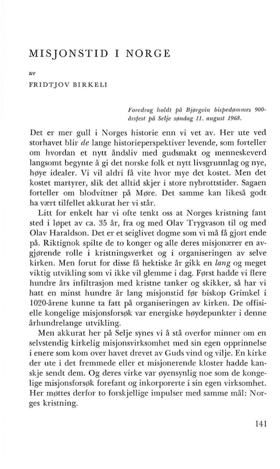 begynte 5 gi det norske folk et nytt livsgrunnlag og nye, hs;ye idealer. Vi vii aldri f5 vite hvor mye det kostet. Men det kostet martyrer, slik det alltid skjer i store nybrottstider.