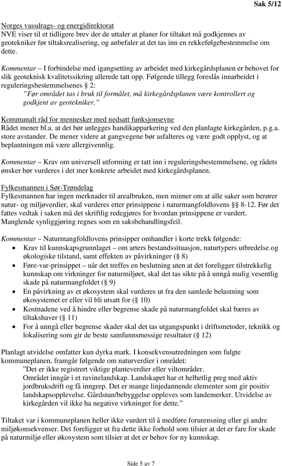 Følgende tillegg foreslås innarbeidet i reguleringsbestemmelsenes 2: Kommunalt råd for mennesker med nedsatt funksjonsevne Rådet mener bl.a. at det bør anlegges handikapparkering ved den planlagte kirkegården, p.