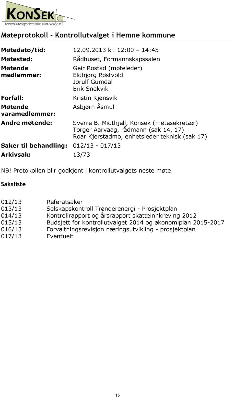Kjønsvik Asbjørn Åsmul Saker til behandling: 012/13-017/13 Arkivsak: 13/73 Sverre B.