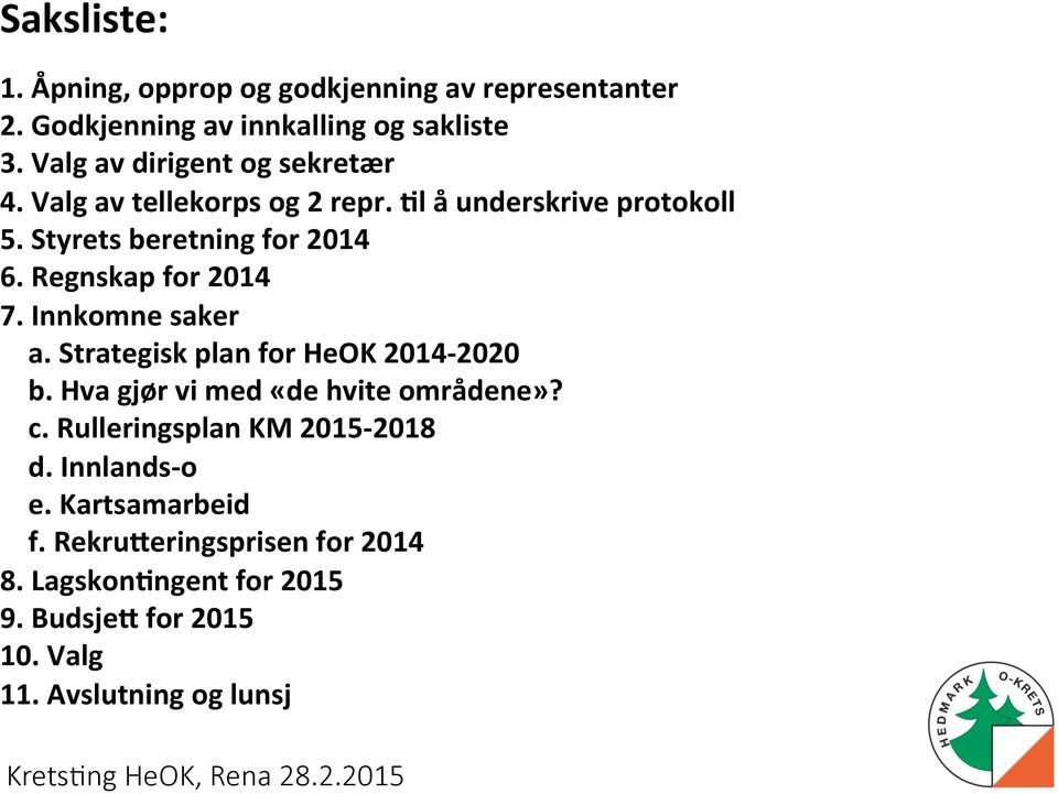 Regnskap for 2014 7. Innkomne saker a. Strategisk plan for HeOK 2014-2020 b. Hva gjør vi med «de hvite områdene»? c.