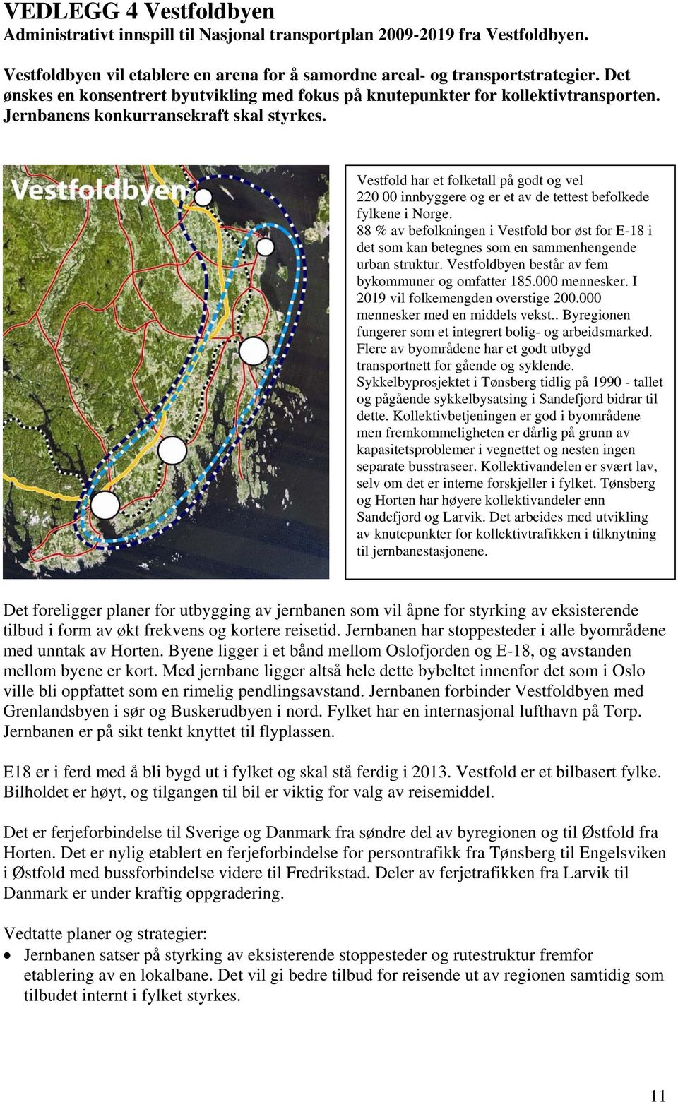 Vestfold har et folketall på godt og vel 220 00 innbyggere og er et av de tettest befolkede fylkene i Norge.