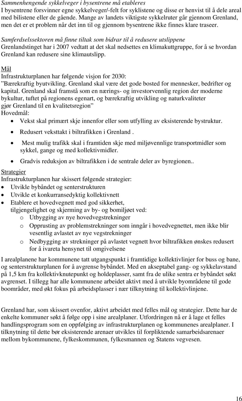 Samferdselssektoren må finne tiltak som bidrar til å redusere utslippene Grenlandstinget har i 2007 vedtatt at det skal nedsettes en klimakuttgruppe, for å se hvordan Grenland kan redusere sine