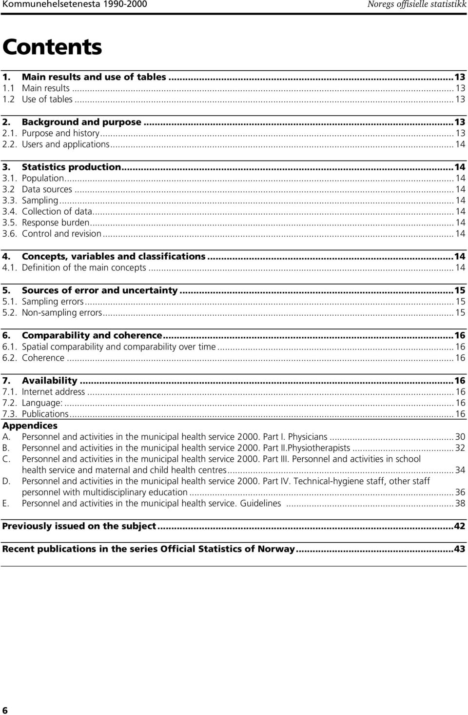 Control and revision... 14 4. Concepts, variables and classifications...14 4.1. Definition of the main concepts... 14 5. Sources of error and uncertainty...15 5.1. Sampling errors... 15 5.2.