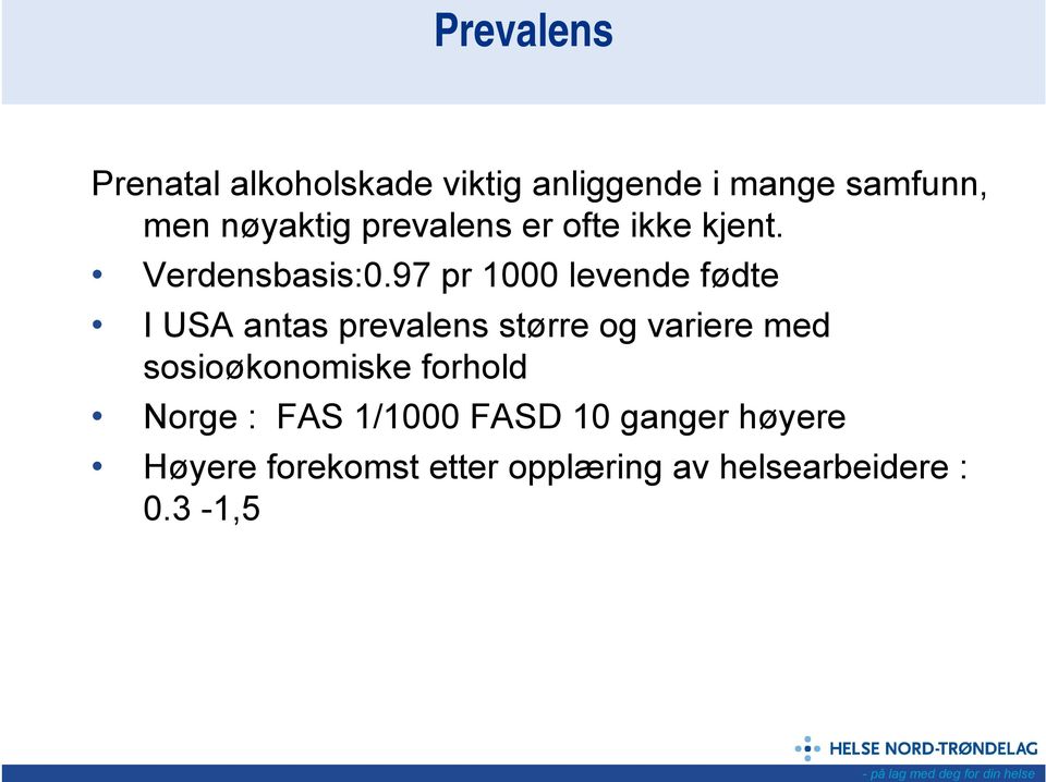 97 pr 1000 levende fødte I USA antas prevalens større og variere med