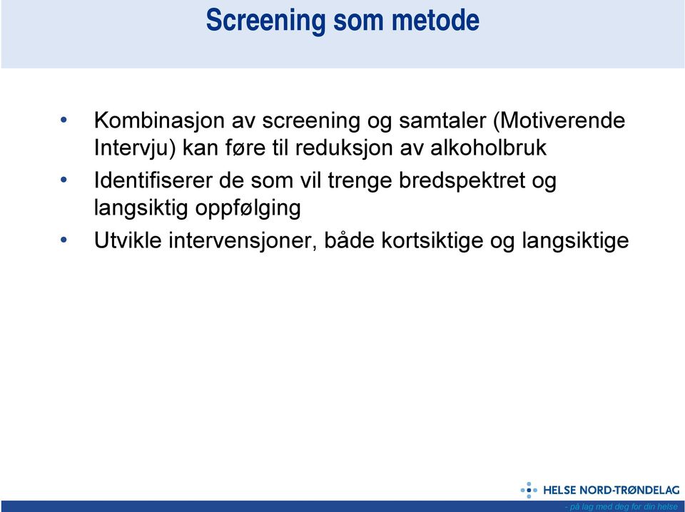 Identifiserer de som vil trenge bredspektret og langsiktig