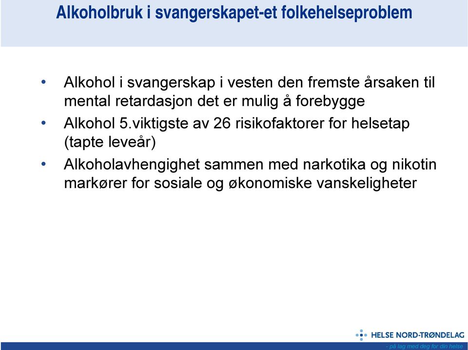 viktigste av 26 risikofaktorer for helsetap (tapte leveår) Alkoholavhengighet