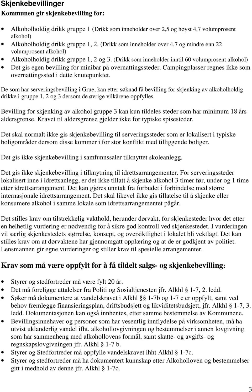 (Drikk som inneholder inntil 60 volumprosent alkohol) Det gis egen bevilling for minibar på overnattingssteder. Campingplasser regnes ikke som overnattingssted i dette knutepunktet.