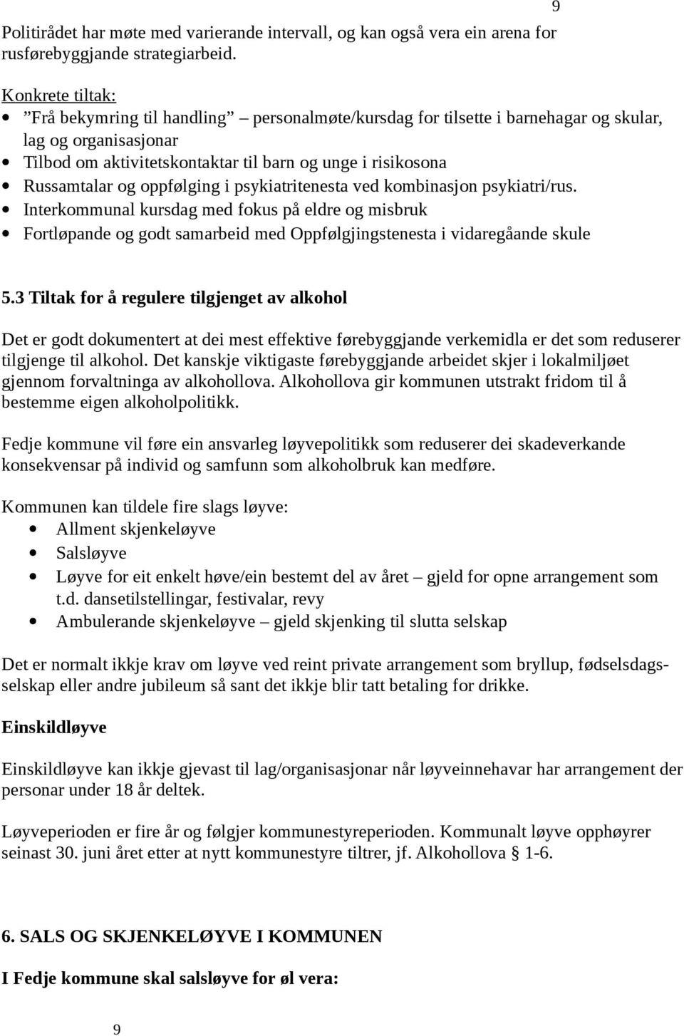 oppfølging i psykiatritenesta ved kombinasjon psykiatri/rus. Interkommunal kursdag med fokus på eldre og misbruk Fortløpande og godt samarbeid med Oppfølgjingstenesta i vidaregåande skule 9 5.