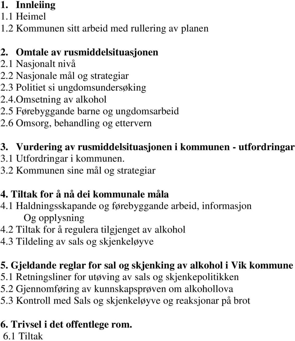 Tiltak for å nå dei kommunale måla 4.1 Haldningsskapande og førebyggande arbeid, informasjon Og opplysning 4.2 Tiltak for å regulera tilgjenget av alkohol 4.3 Tildeling av sals og skjenkeløyve 5.