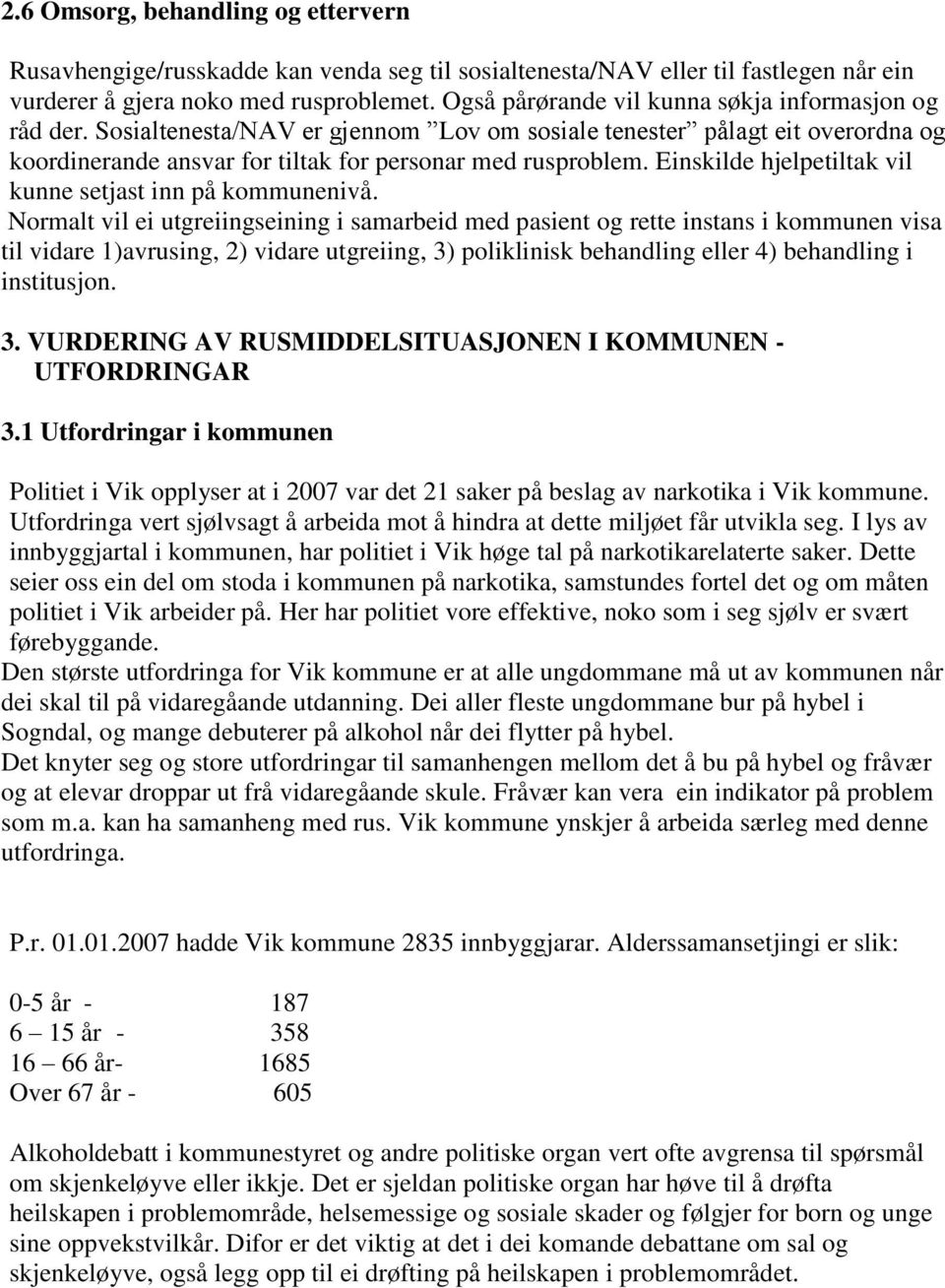 Einskilde hjelpetiltak vil kunne setjast inn på kommunenivå.