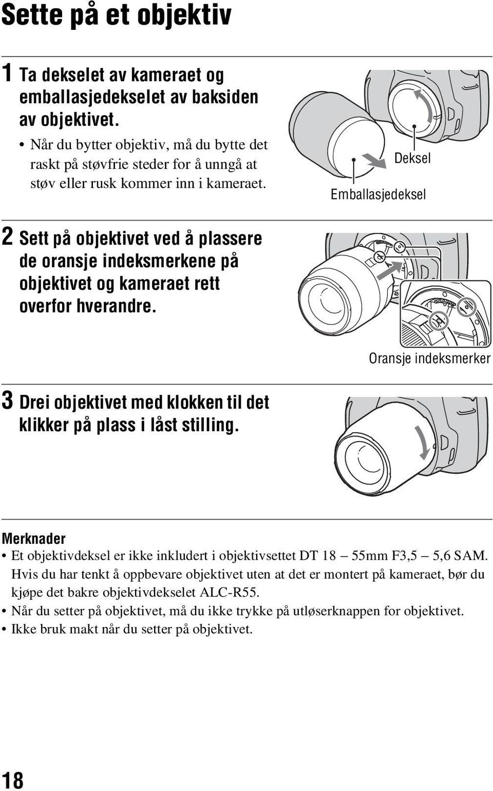 Deksel Emballasjedeksel 2 Sett på objektivet ved å plassere de oransje indeksmerkene på objektivet og kameraet rett overfor hverandre.