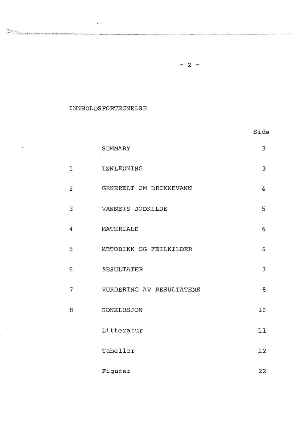 MATERIALE 5 METODIKK OG FEILKILDER 6 x^esultater 7