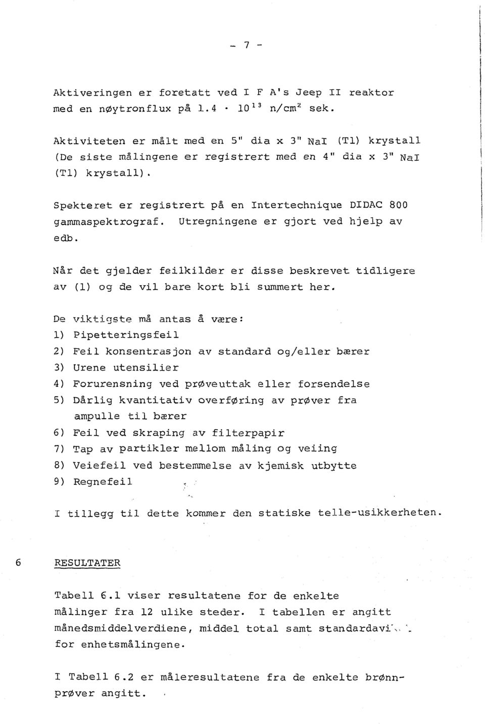 Utregigee er gjort ved hjelp av Når det gjelder feilkilder er disse beskrevet tidligere av (1) og de vil bare kort bli summert her.