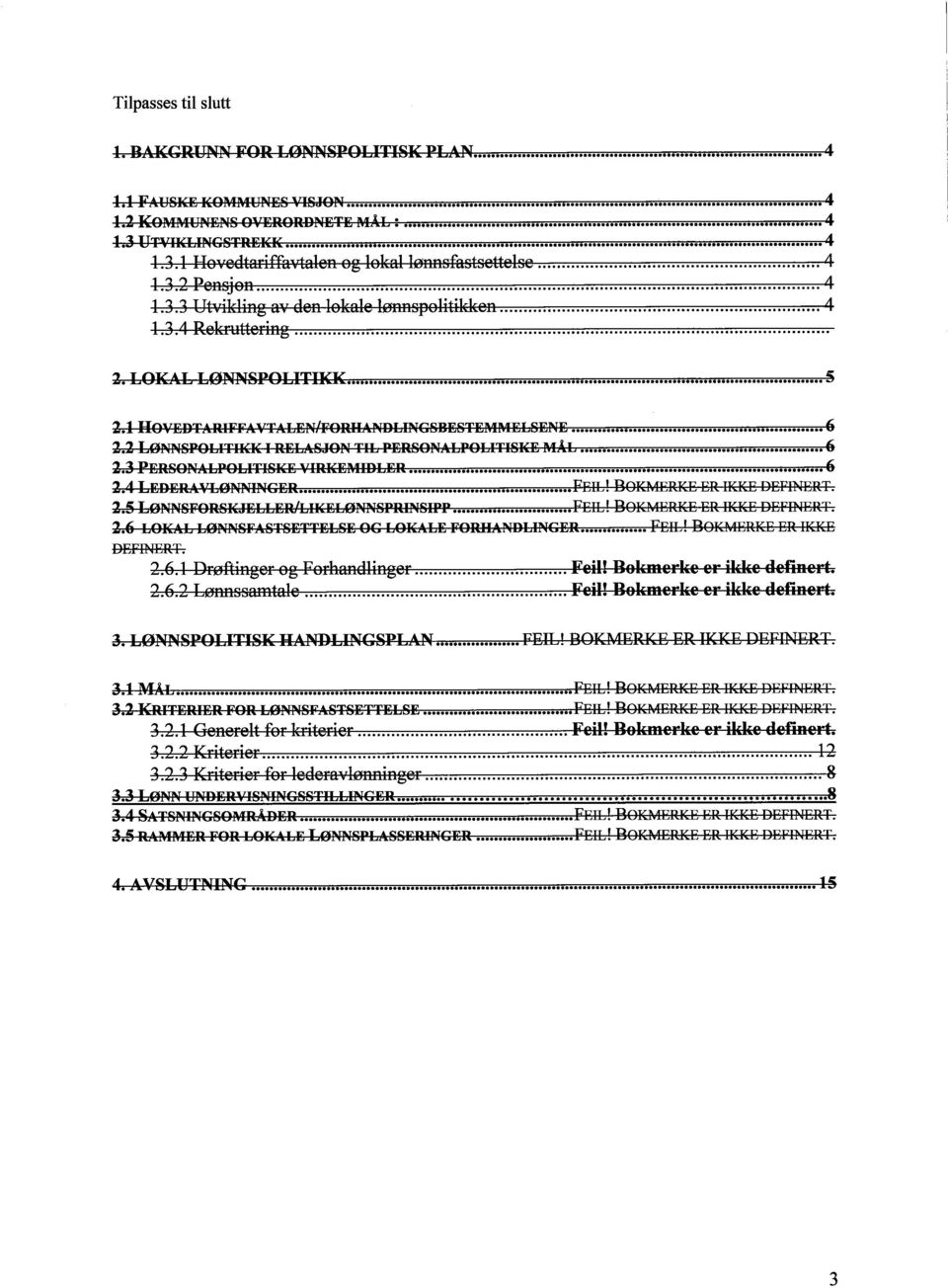 .. (J 1.4 LEDERi..VLØNNINGER...FEIL! BO~4ERK ER IKK DEFINER. 1.5 LØNNSFORSKJELLERlIKELØNNSPRINSIPP...FEIL! BOKMERiXE ER IKK DEFINERT. 1.(J LOKAL LØNNSFA..STSETTELSE OG LOKALE FORlIANDLlNGER... FEIL!