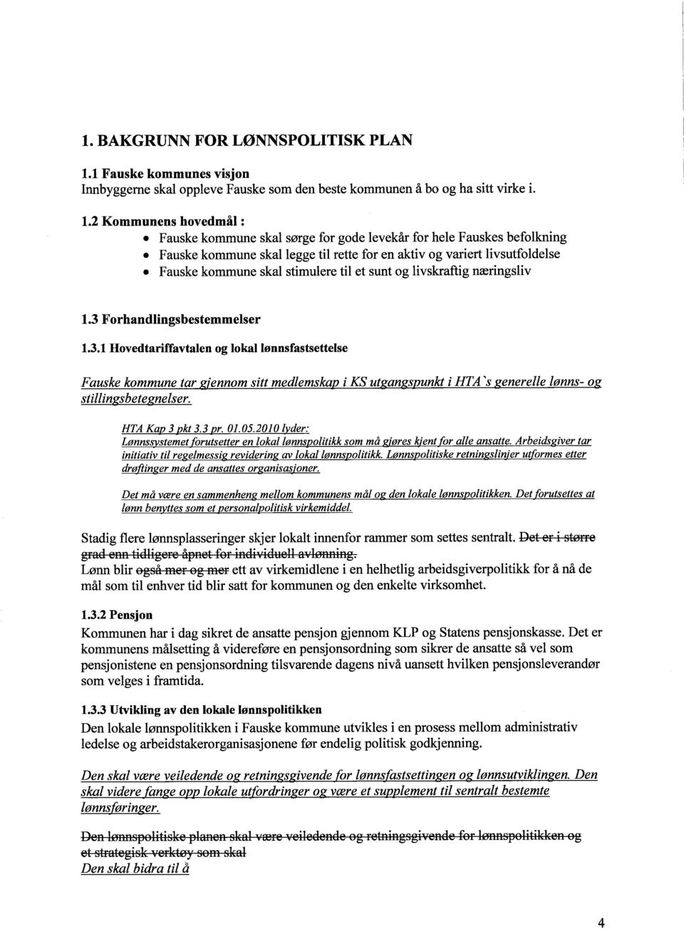 Fauske kommune skal stimulere til et sunt og livskraftig næringsliv 1.3 