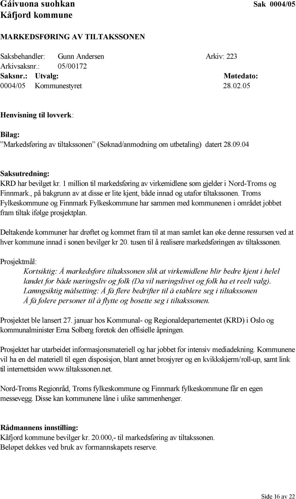 1 million til markedsføring av virkemidlene som gjelder i Nord-Troms og Finnmark., på bakgrunn av at disse er lite kjent, både innad og utafor tiltakssonen.