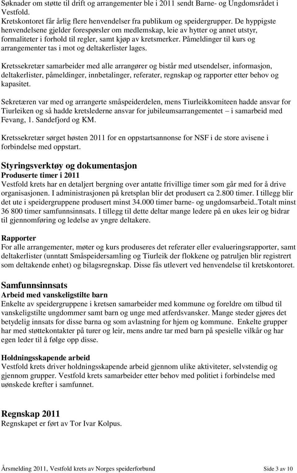 Påmeldinger til kurs og arrangementer tas i mot og deltakerlister lages.