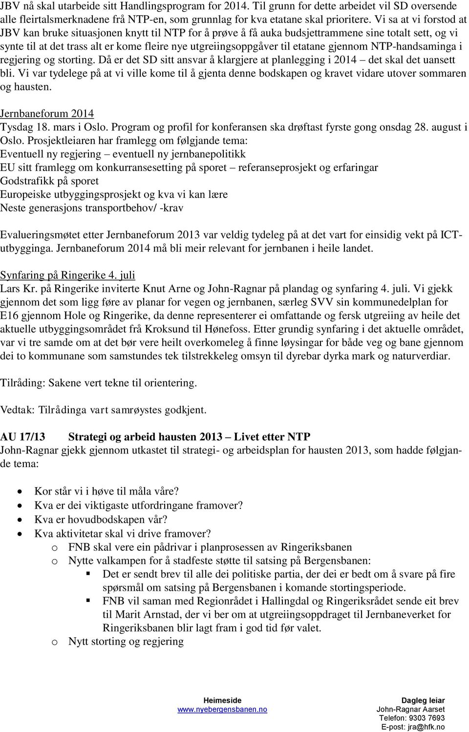 gjennm NTP-handsaminga i regjering g strting. Då er det SD sitt ansvar å klargjere at planlegging i 2014 det skal det uansett bli.