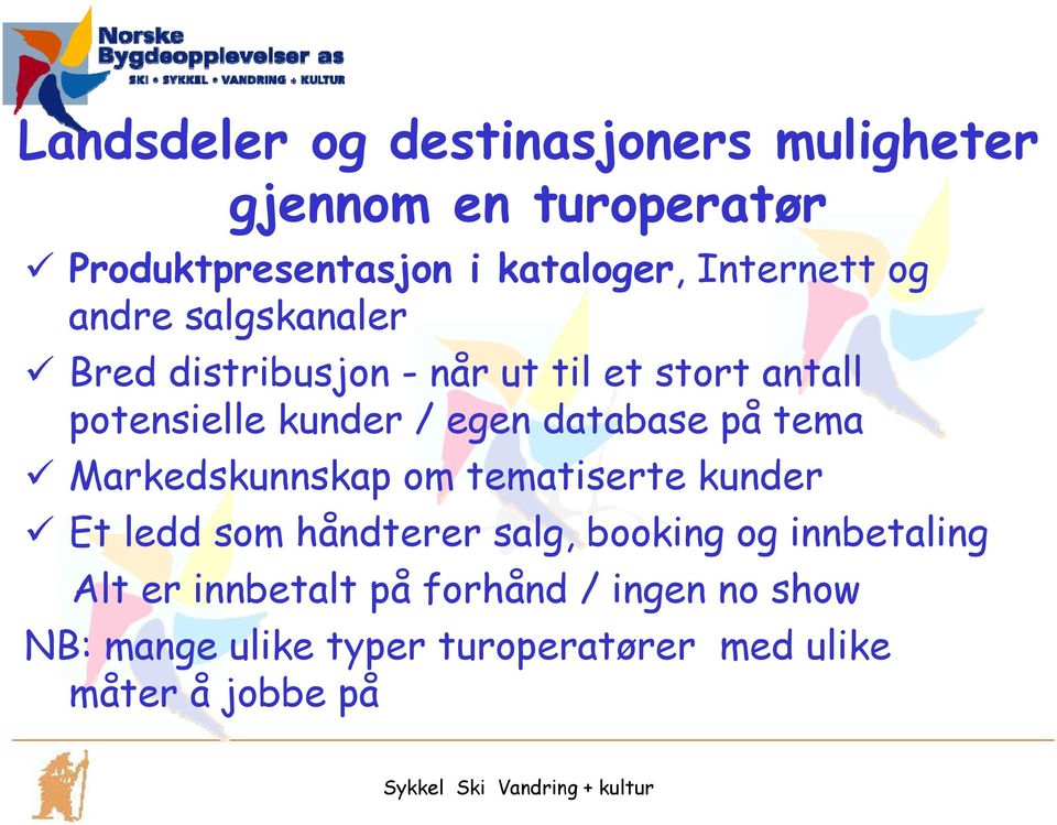 egen database på tema Markedskunnskap om tematiserte kunder Et ledd som håndterer salg, booking og