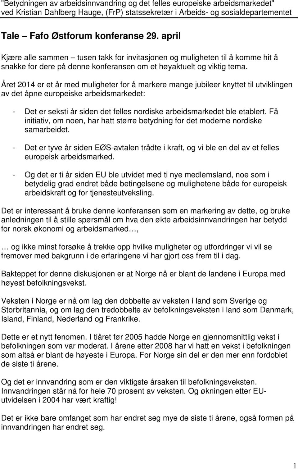 Året 2014 er et år med muligheter for å markere mange jubileer knyttet til utviklingen av det åpne europeiske arbeidsmarkedet: - Det er seksti år siden det felles nordiske arbeidsmarkedet ble