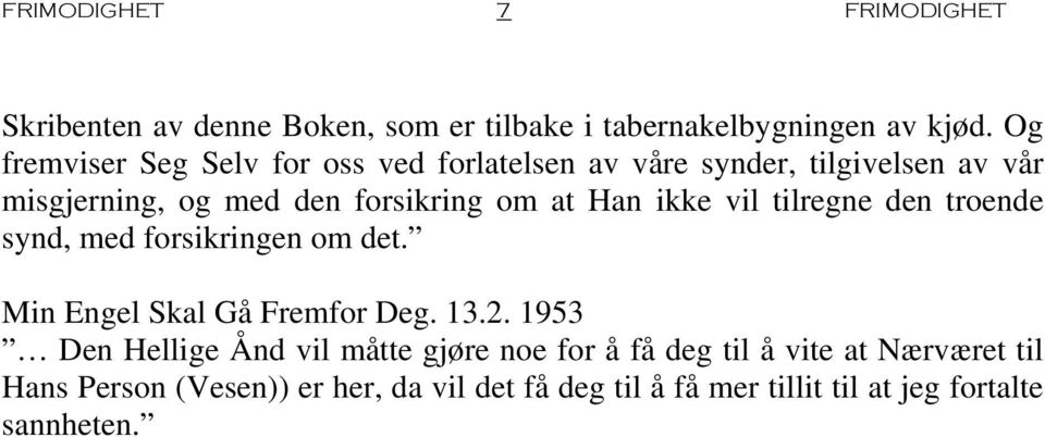 ikke vil tilregne den troende synd, med forsikringen om det. Min Engel Skal Gå Fremfor Deg. 13.2.