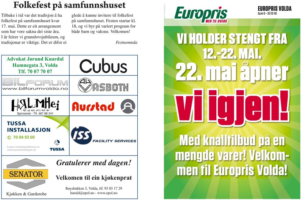 Festen startar kl. 18, og vi byr på variert program for både barn og vaksne. Velkomen! Festnemnda EUROPRIS VOLDA VI HOLDER STENGT FRA 12.-22. MAI. 22. mai åpner Spinneriet - Tlf.