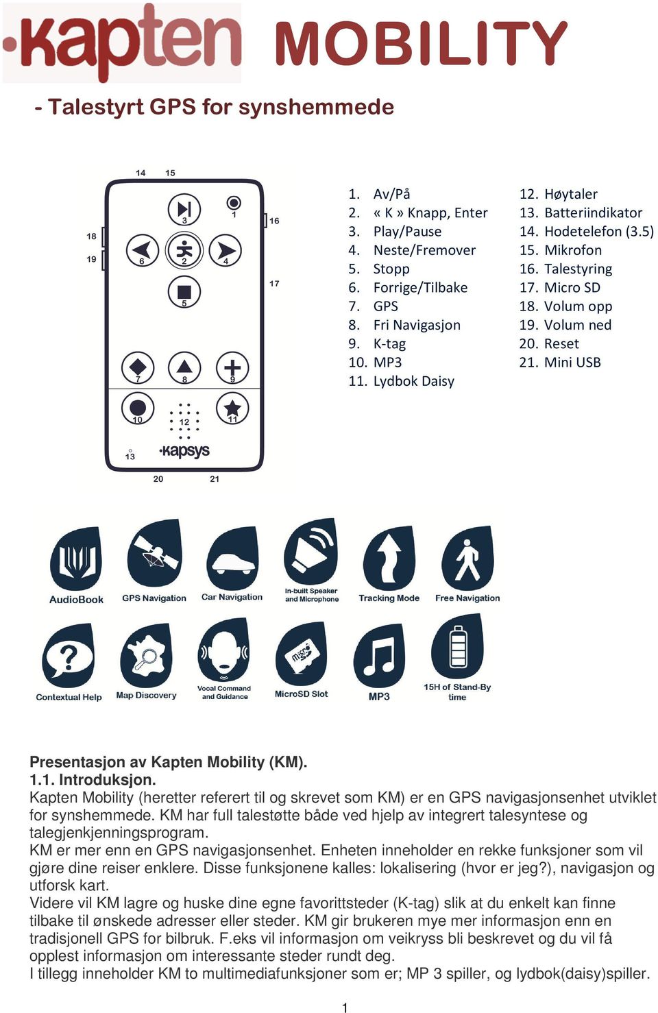 Kapten Mobility (heretter referert til og skrevet som KM) er en GPS navigasjonsenhet utviklet for synshemmede.