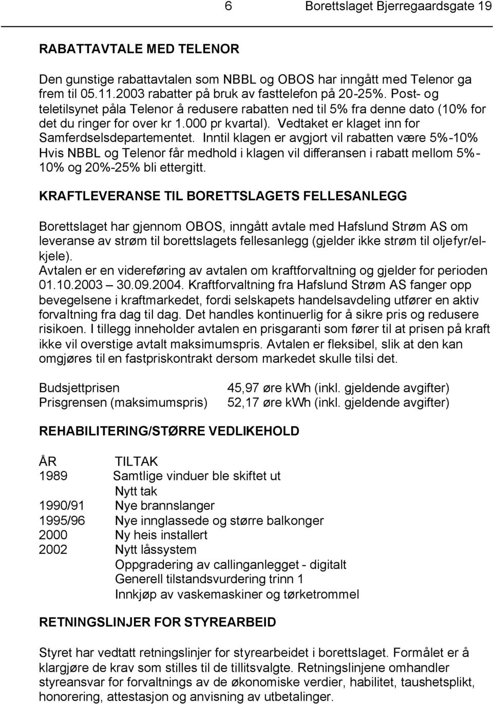 Inntil klagen er avgjort vil rabatten være 5%-10% Hvis NBBL og Telenor får medhold i klagen vil differansen i rabatt mellom 5%- 10% og 20%-25% bli ettergitt.