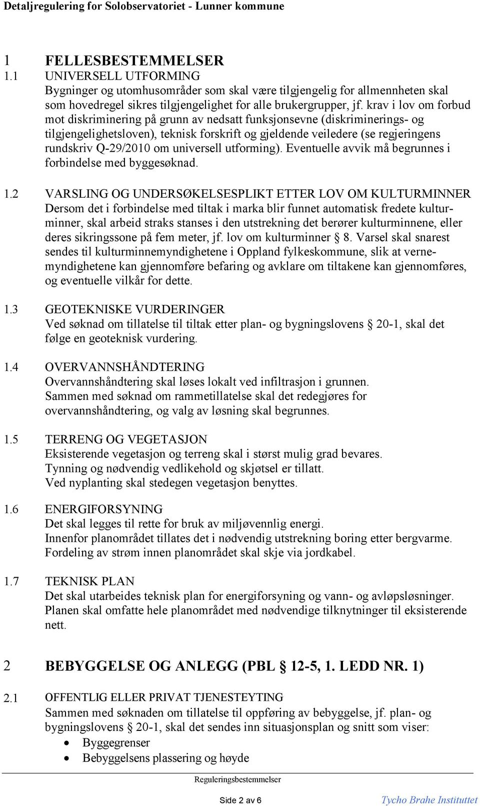 universell utforming). Eventuelle avvik må begrunnes i forbindelse med byggesøknad. 1.