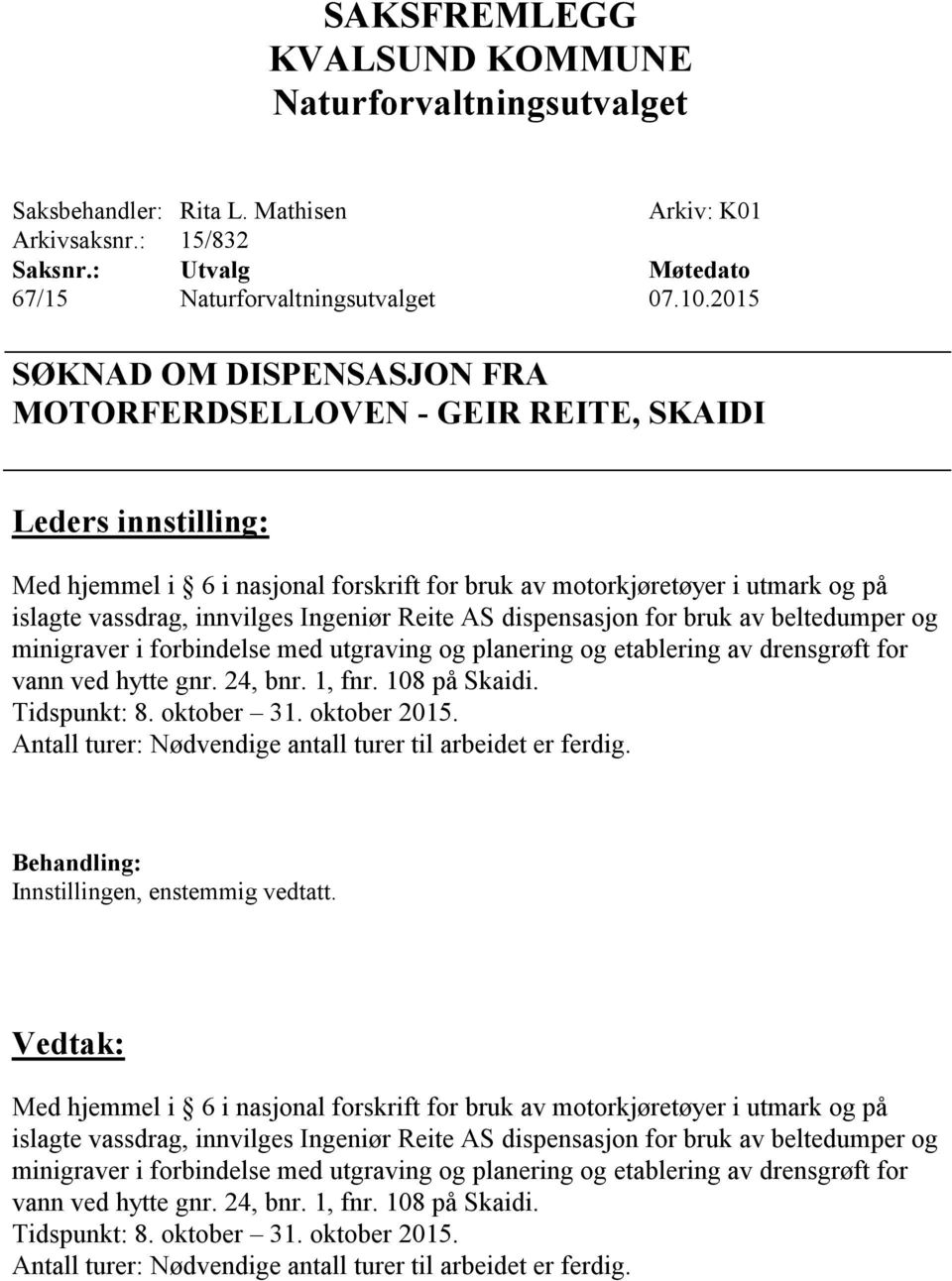 planering og etablering av drensgrøft for vann ved hytte gnr. 24, bnr. 1, fnr. 108 på Skaidi. Tidspunkt: 8. oktober 31. oktober 2015.