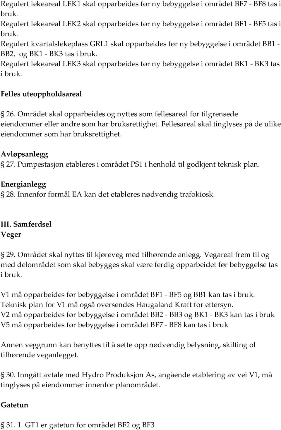 Regulert lekeareal LEK3 skal opparbeides før ny bebyggelse i området BK1 - BK3 tas i bruk. Felles uteoppholdsareal 26.