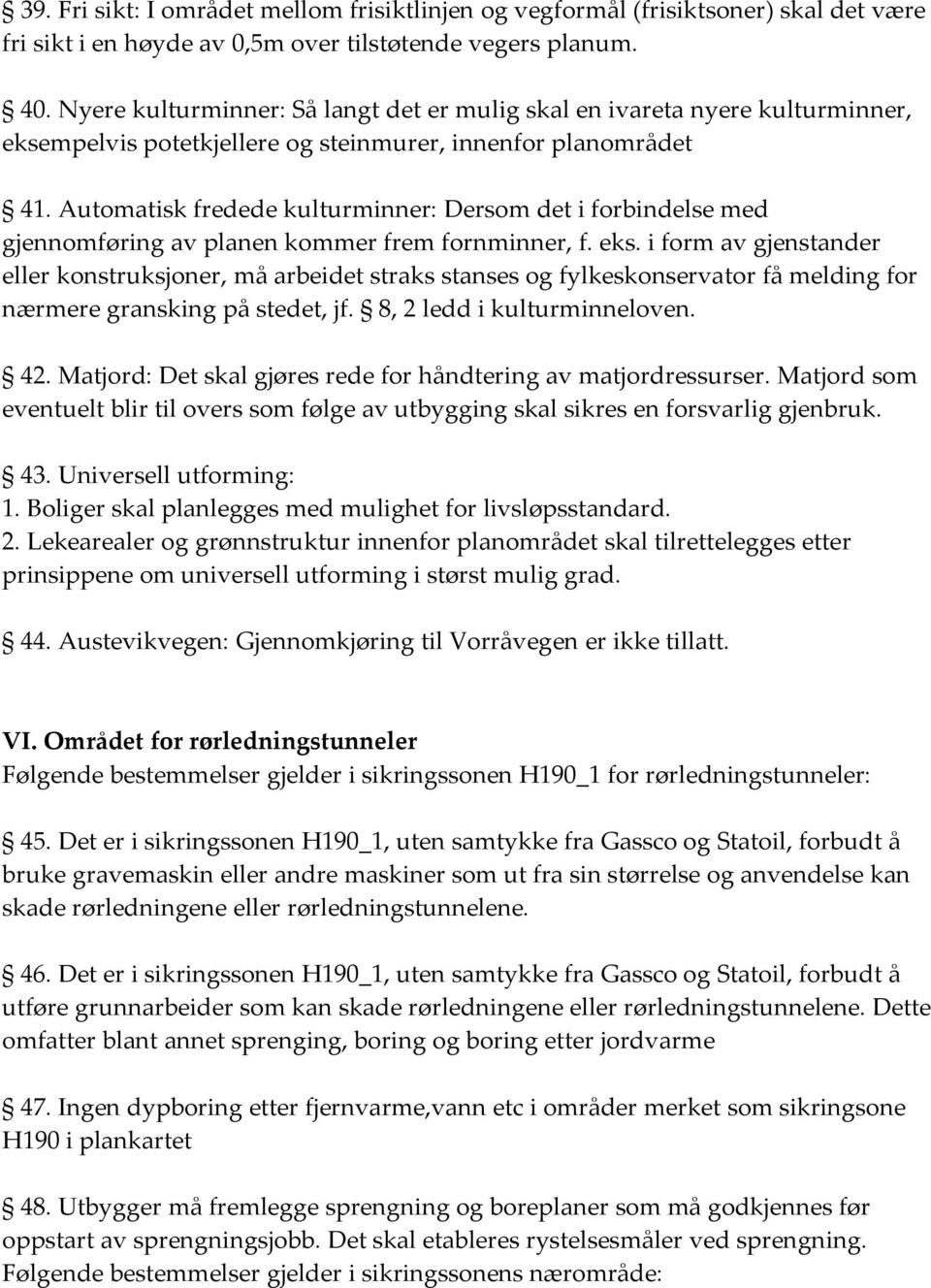 Automatisk fredede kulturminner: Dersom det i forbindelse med gjennomføring av planen kommer frem fornminner, f. eks.