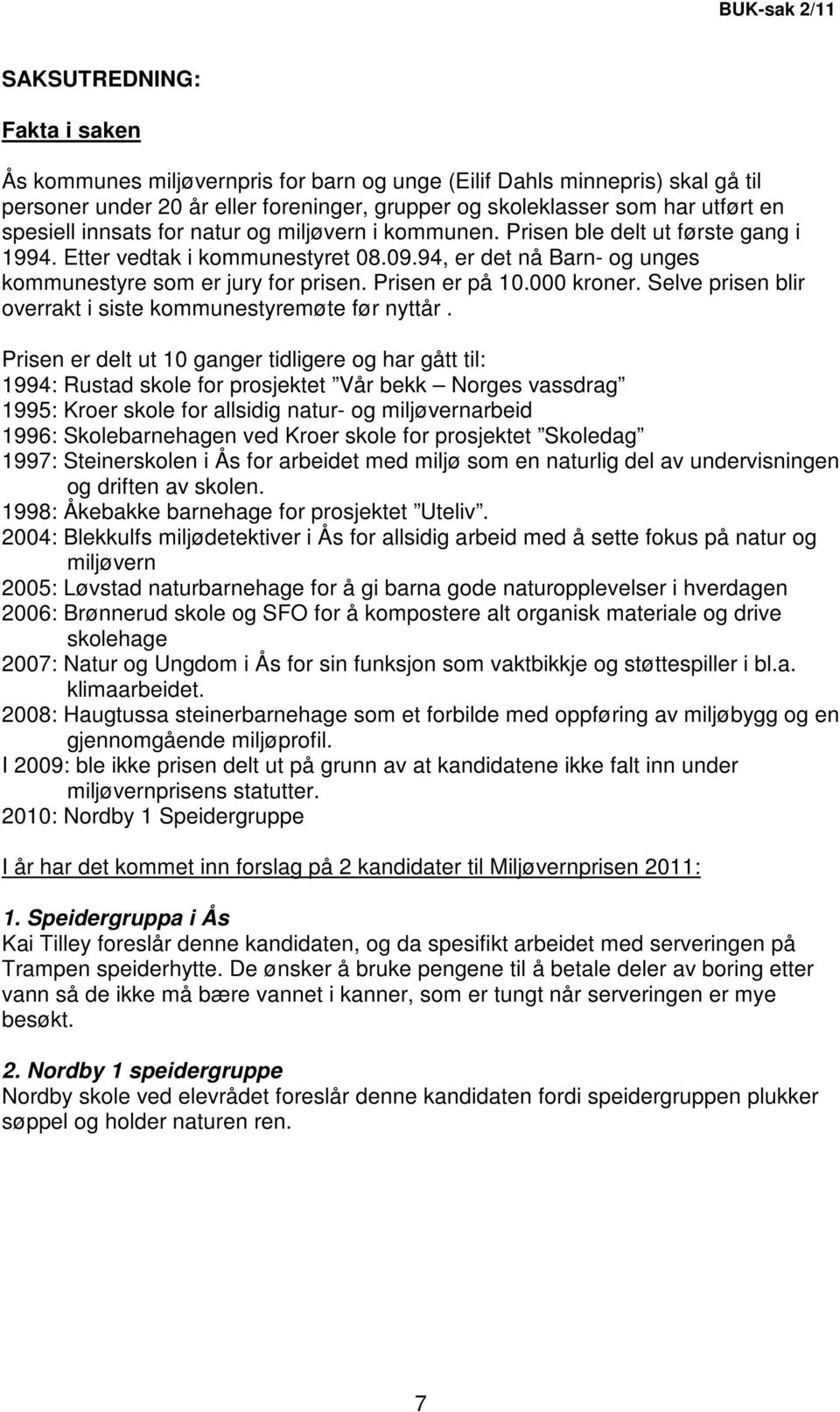 Prisen er på 10.000 kroner. Selve prisen blir overrakt i siste kommunestyremøte før nyttår.