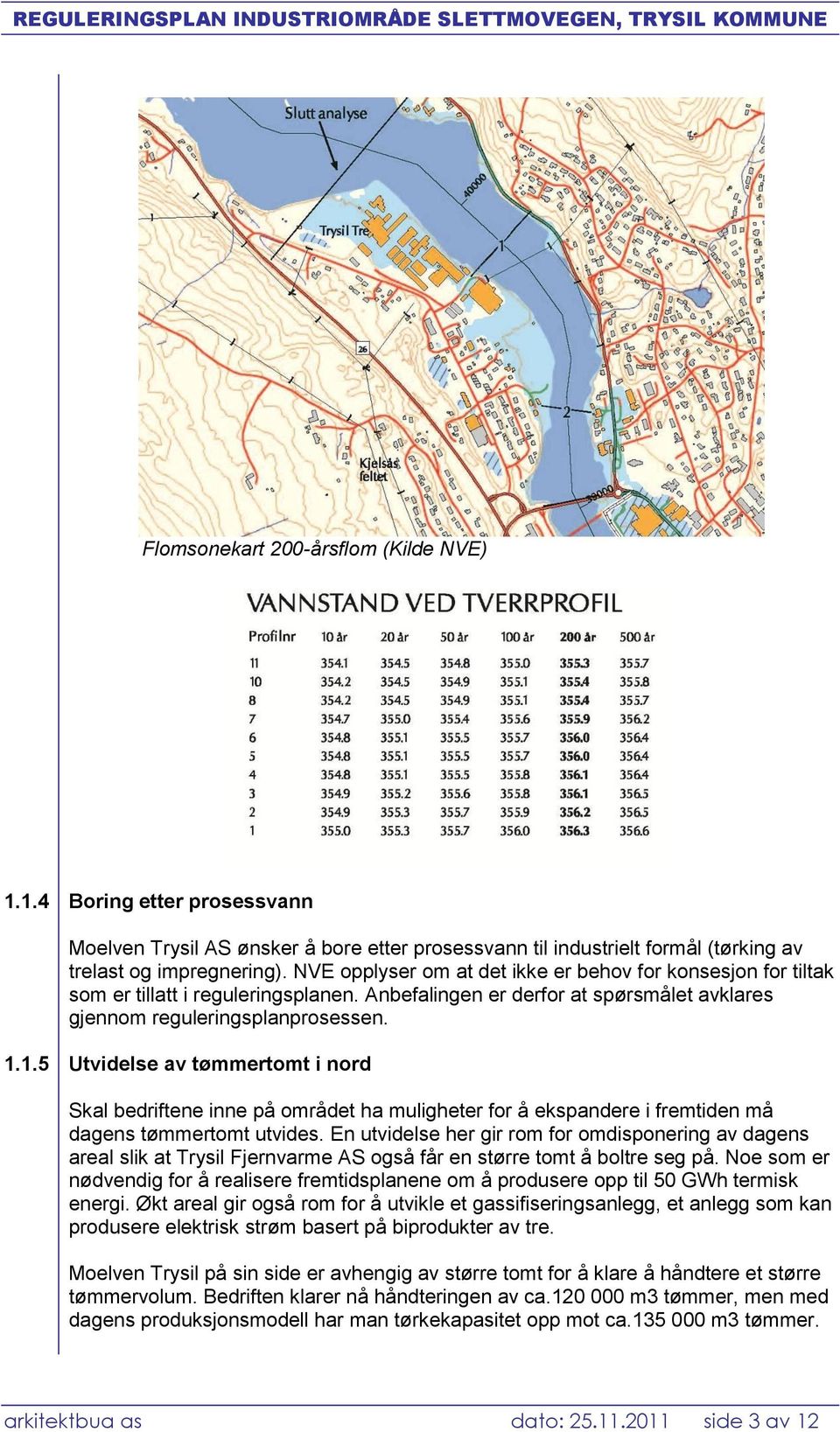 1.5 Utvidelse av tømmertomt i nord Skal bedriftene inne på området ha muligheter for å ekspandere i fremtiden må dagens tømmertomt utvides.