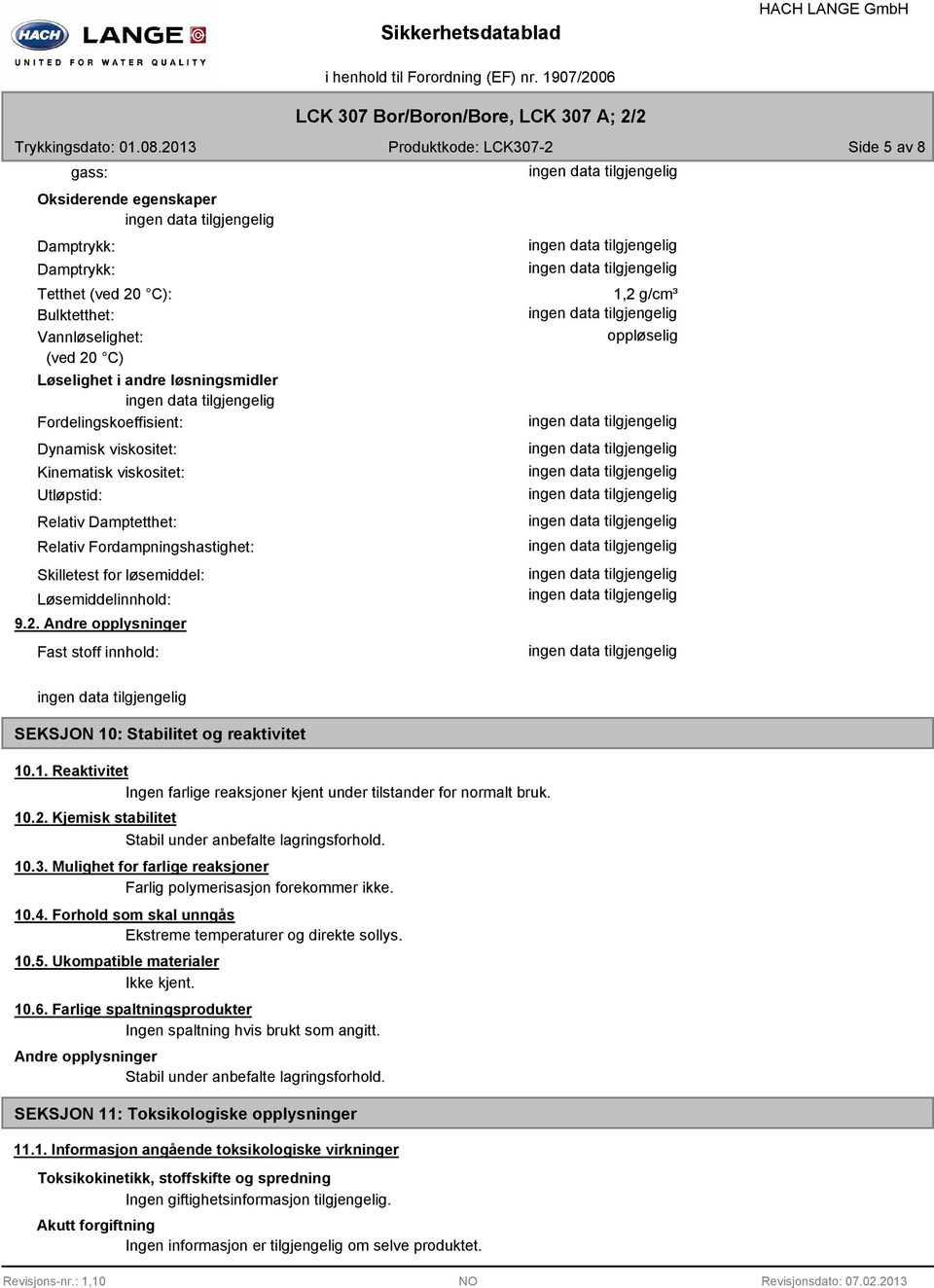 Andre opplysninger Fast stoff innhold: 1,2 g/cm³ oppløselig SEKSJON 10: Stabilitet og reaktivitet 10.1. Reaktivitet Ingen farlige reaksjoner kjent under tilstander for normalt bruk. 10.2. Kjemisk stabilitet Stabil under anbefalte lagringsforhold.