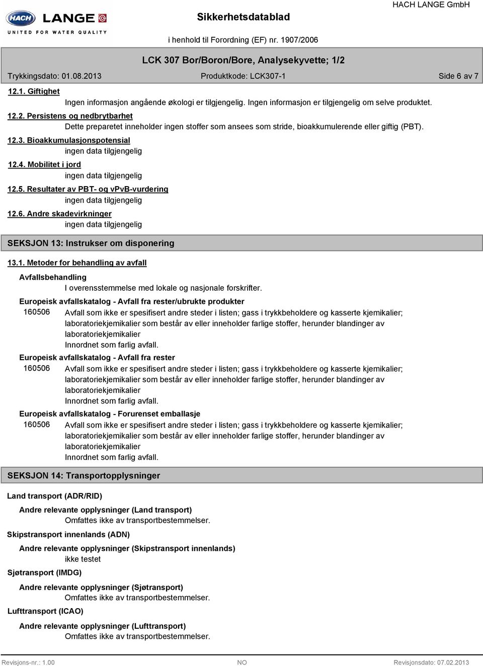 Europeisk avfallskatalog - Avfall fra rester/ubrukte produkter 160506 Avfall som ikke er spesifisert andre steder i listen; gass i trykkbeholdere og kasserte kjemikalier; laboratoriekjemikalier som