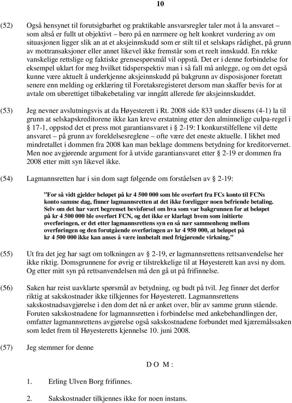 En rekke vanskelige rettslige og faktiske grensespørsmål vil oppstå.