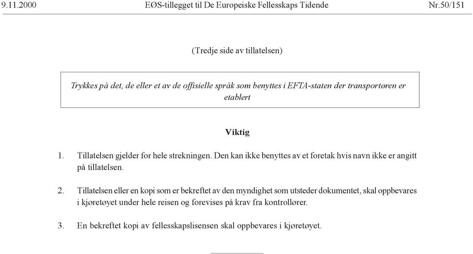 Viktig 1. Tillatelsen gjelder for hele strekningen. Den kan ikke benyttes av et foretak hvis navn ikke er angitt på tillatelsen. 2.