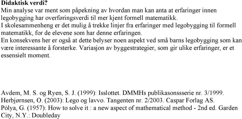 En konsekvens her er også at dette belyser noen aspekt ved små barns legobygging som kan være interessante å forsterke.