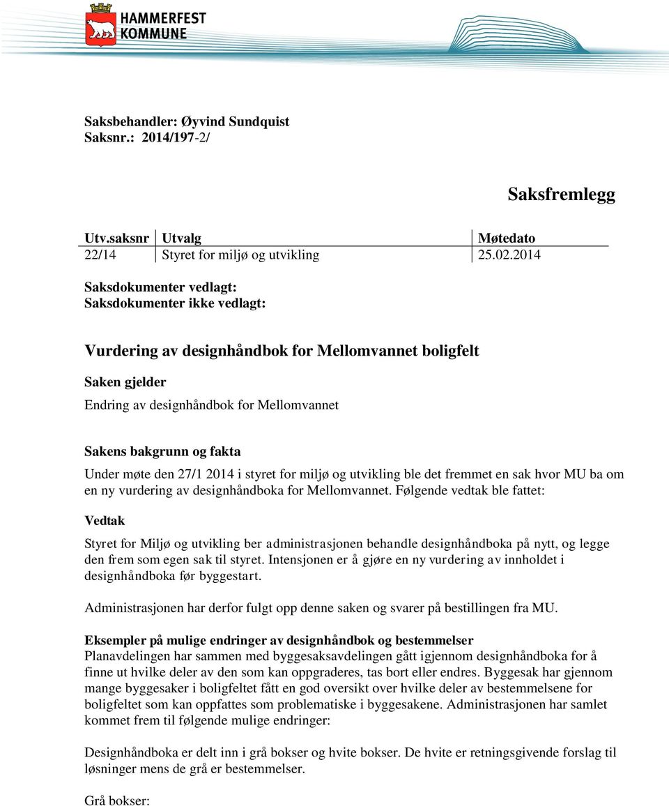 møte den 27/1 2014 i styret for miljø og utvikling ble det fremmet en sak hvor MU ba om en ny vurdering av designhåndboka for Mellomvannet.